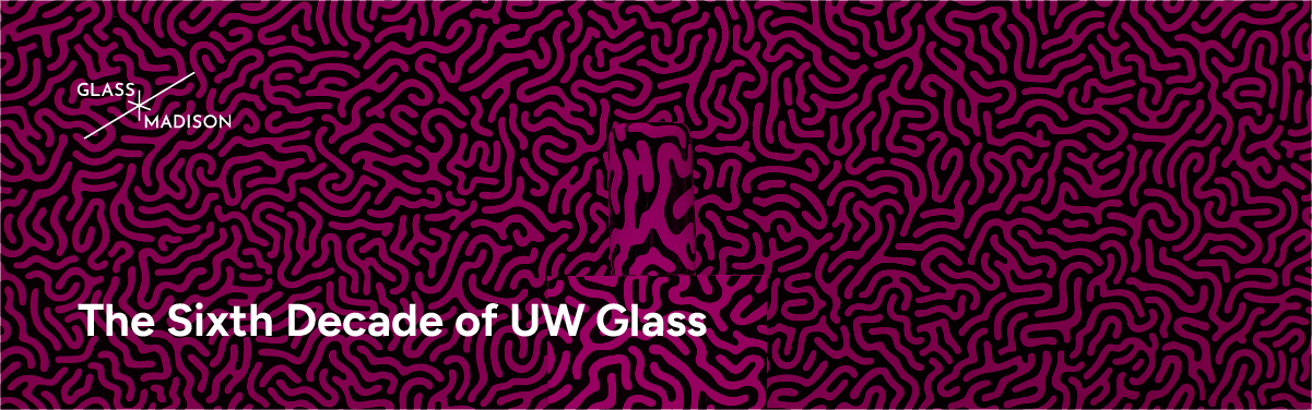 The Sixth Decade of UW Glass